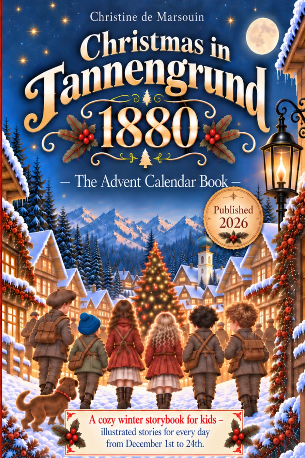 Wydanie: Angielski Christine de Marsouin (Autor) Format: Miękka oprawa Christmas in Tannengrund 1880 - The Advent Calendar Book: A Cozy Winter Storybook for Kids